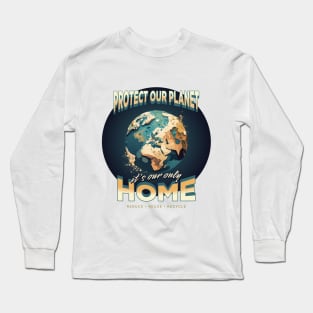 Protect our planet it's our only Home Long Sleeve T-Shirt